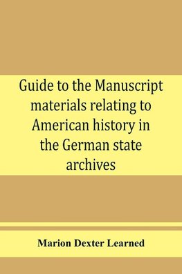 Guide to the manuscript materials relating to American history in the German state archives