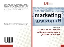 La mise en oeuvre d'une politique marketing-vente globale dans une TPE