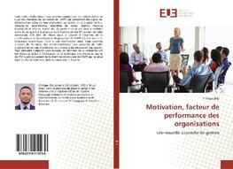 Motivation, facteur de performance des organisations