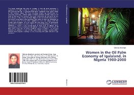 Women in the Oil Palm Economy of Igalaland, in Nigeria 1900-2000