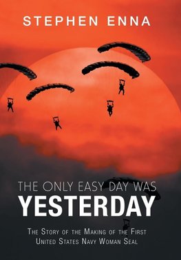 The Only Easy Day Was Yesterday