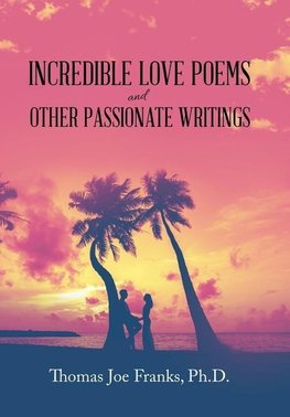 Incredible Love Poems and Other Passionate Writings