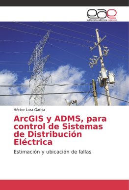 ArcGIS y ADMS, para control de Sistemas de Distribución Eléctrica