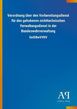 Verordnung über den Vorbereitungsdienst für den gehobenen nichttechnischen Verwaltungsdienst in der Bundeswehrverwaltung