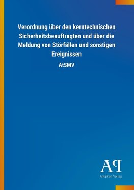 Verordnung über den kerntechnischen Sicherheitsbeauftragten und über die Meldung von Störfällen und sonstigen Ereignissen