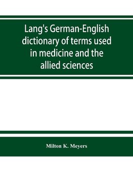 Lang's German-English dictionary of terms used in medicine and the allied sciences