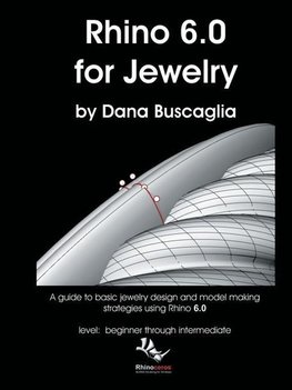 Rhino 6.0 for Jewelry: A guide to basic jewelry design and model making strategies using Rhino 6.0 level: beginner through intermediate