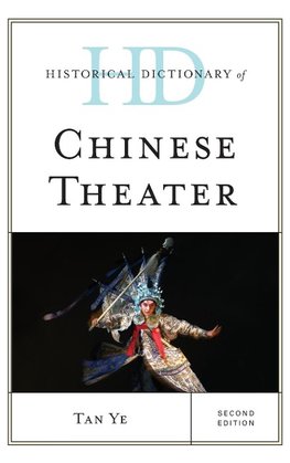 Historical Dictionary of Chinese Theater, Second Edition