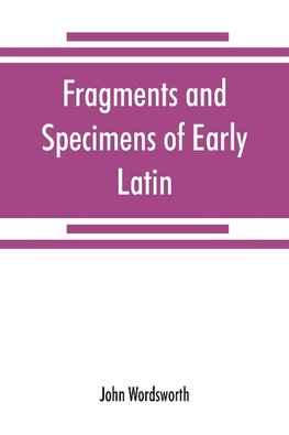 Fragments and specimens of Early Latin