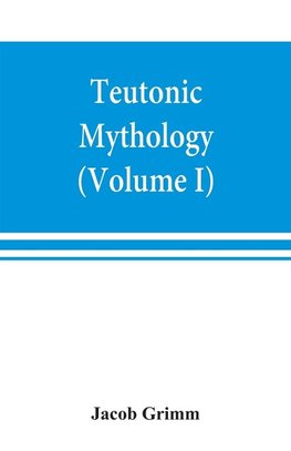 Teutonic mythology (Volume I)