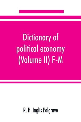 Dictionary of political economy (Volume II) F-M