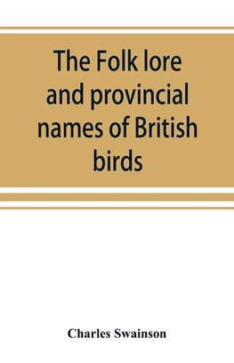 The folk lore and provincial names of British birds