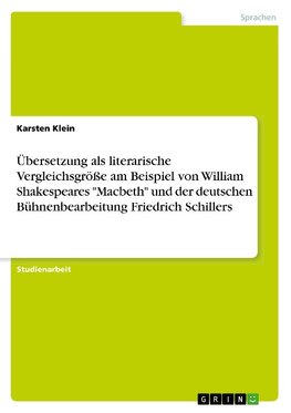 Übersetzung als literarische Vergleichsgröße am Beispiel von William Shakespeares "Macbeth" und der deutschen Bühnenbearbeitung Friedrich Schillers