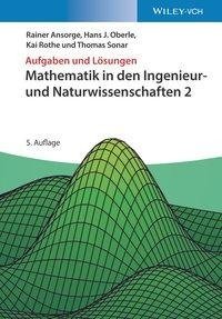 Aufgaben und Lösungen zu Mathematik in den Ingenieur- und Naturwissenschaften 2