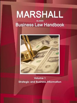 Marshall Islands Business Law Handbook Volume 1 Strategic and Business Information