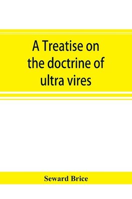 A treatise on the doctrine of ultra vires