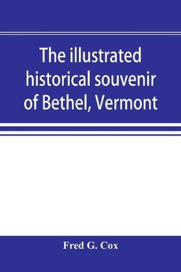 The illustrated historical souvenir of Bethel, Vermont