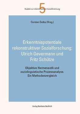 Erkenntnispotentiale rekonstruktiver Sozialforschung: Ulrich Oevermann und Fritz Schütze