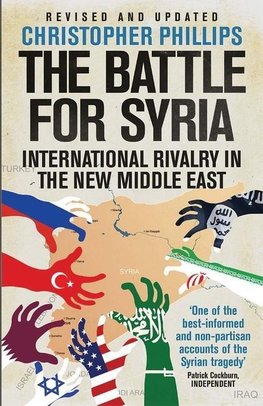 The Battle for Syria: International Rivalry in the New Middle East