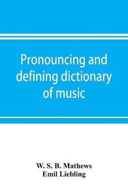 Pronouncing and defining dictionary of music