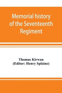 Memorial history of the Seventeenth Regiment, Massachusetts Volunteer Infantry (old and new organizations) in the Civil War from 1861-1865