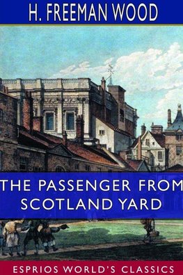 The Passenger From Scotland Yard (Esprios Classics)