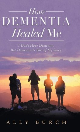 How Dementia Healed Me