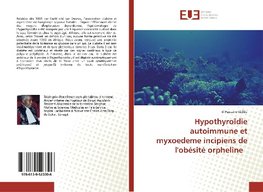 Hypothyroïdie autoimmune et myxoedeme incipiens de l'obésité orpheline