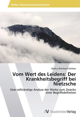 Vom Wert des Leidens: Der Krankheitsbegriff bei Nietzsche