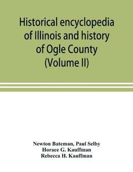 Historical encyclopedia of Illinois and history of Ogle County (Volume II)