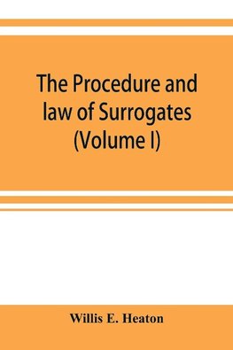 The procedure and law of Surrogates' Courts of the State of New York (Volume I)