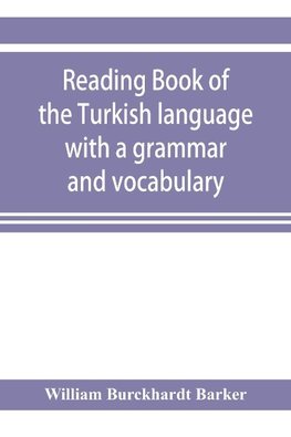 Reading book of the Turkish language with a grammar and vocabulary