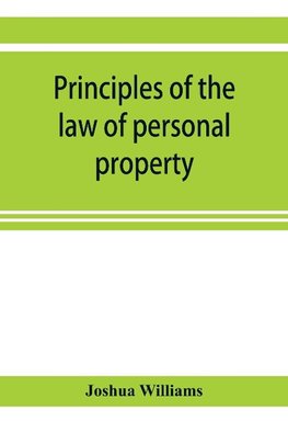 Principles of the law of personal property, intended for the use of students in conveyancing