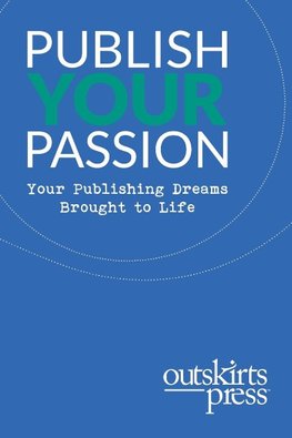 Outskirts Press Presents Publish Your Passion