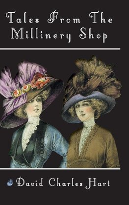 Tales From The Millinery Shop