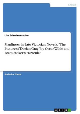 Manliness in Late Victorian Novels. "The Picture of Dorian Gray" by Oscar Wilde and Bram Stoker's "Dracula"