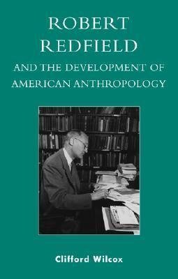 Robert Redfield and the Development of American Anthropology