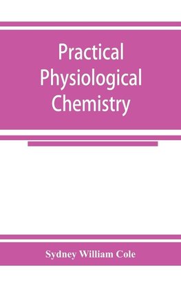 Practical physiological chemistry