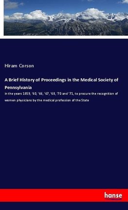 A Brief History of Proceedings in the Medical Society of Pennsylvania