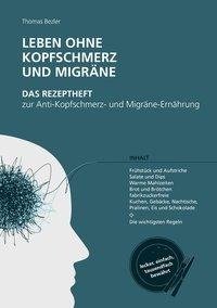 Leben ohne Kopfschmerz und Migräne - Das Rezeptheft zur Anti-Kopfschmerz- und Migräne-Ernährung