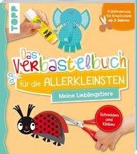 Das Verbastelbuch für die Allerkleinsten Schneiden und Kleben. Meine Lieblingstiere