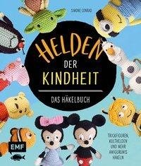 Helden der Kindheit - Das Häkelbuch - Trickfiguren, Kulthelden und mehr Amigurumis häkeln