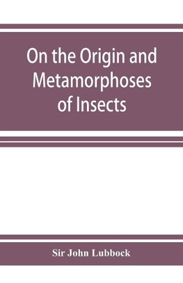 On the Origin and Metamorphoses of Insects