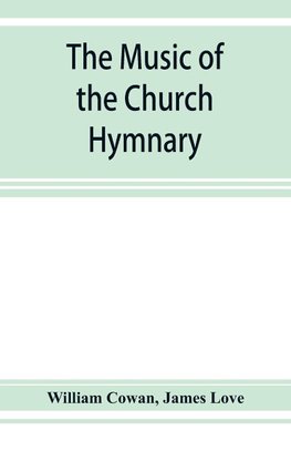 The music of the church hymnary and the Psalter in metre, its sources and composers