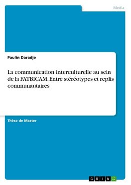 La communication interculturelle au sein de la FATBICAM. Entre stéréotypes et replis communautaires