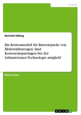 Ein Kostenmodell für Batteriepacks von Elektrofahrzeugen. Sind Kosteneinsparungen bei der Lithium-Ionen-Technologie möglich?