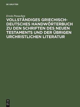 Vollständiges Griechisch-Deutsches Handwörterbuch zu den Schriften des Neuen Testaments und der übrigen urchristlichen Literatur