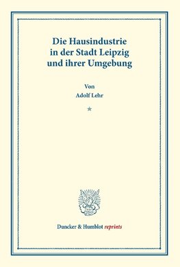 Die Hausindustrie in der Stadt Leipzig und ihrer Umgebung.