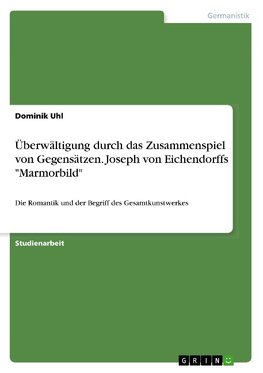 Überwältigung durch das Zusammenspiel von Gegensätzen. Joseph von Eichendorffs "Marmorbild"