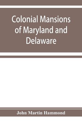 Colonial mansions of Maryland and Delaware